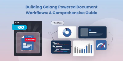 Building Golang Powered Document Workflows: A Complete Guide