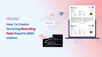 How To Create Stunning Boarding Pass Reports With UniDoc