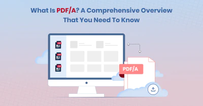 What is PDF/A? A Comprehensive Overview You Need to Know